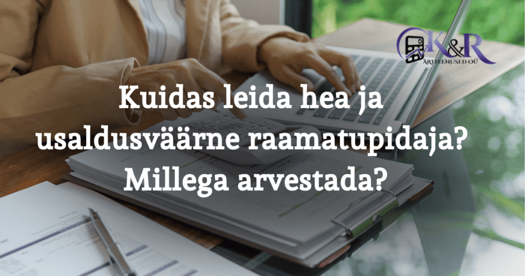 Kuidas leida hea ja usaldusväärne raamatupidaja Millega arvestada